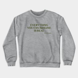 Everything you can imagine is real, green Crewneck Sweatshirt